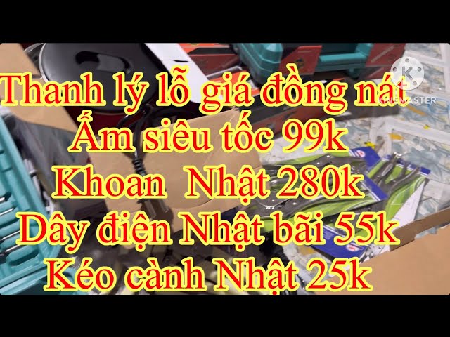 Dư âm 20-10 xả hàng giá đồng nát. Ấm siêu tốc Hàn quốc 99k khoan điện 13 ly Nhật 280k dây điện 55k