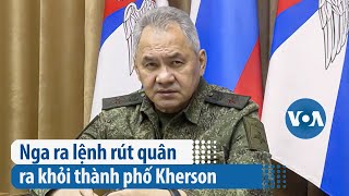 Nga ra lệnh rút quân ra khỏi thành phố Kherson | VOA Tiếng Việt