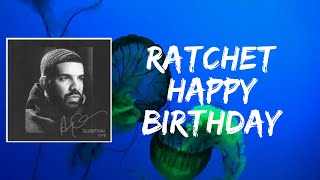 Ratchet Happy Birthday (Lyrics) by Drake