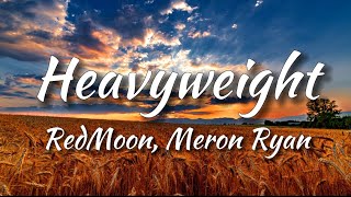 RedMoon \& Meron Ryan - Heavyweight (Lyrics)