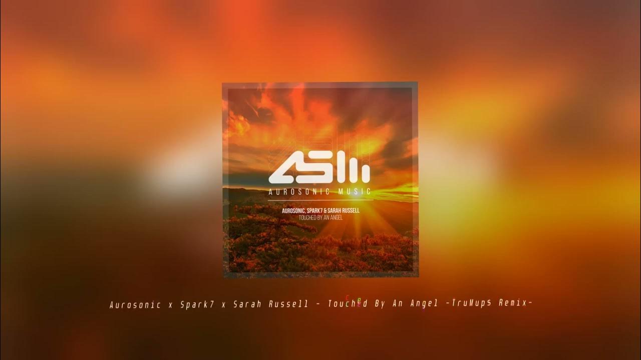 Aurosonic, Spark7 & Sarah Russell - Touched By An Angel (TruMup$ Remix) Aurosonic, Spark7 & Sarah Russell - Touched By An Angel (TruMup$ Remix)