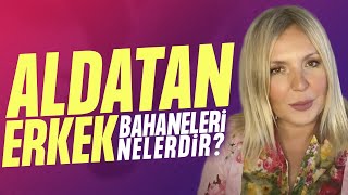 Aldatan Erkek Bahaneleri Nelerdir? Erkekler Neden Aldatır? Seda Akgül