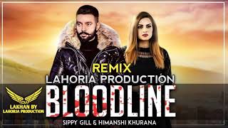 Bloodline Dhol Remix Lahoria Production Sippy Gill Himanshi Khurana Gurlej Akhtar Orignal Mix