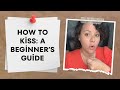 How To Kiss A Beginner S Guide