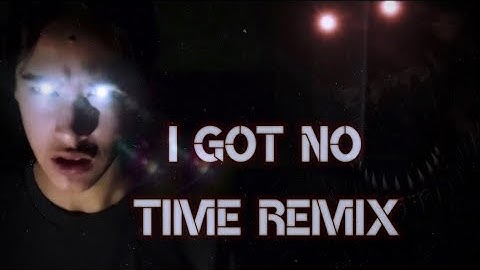 [FNAF 4 song] I got no time remix (by APAngryPiggy) music video