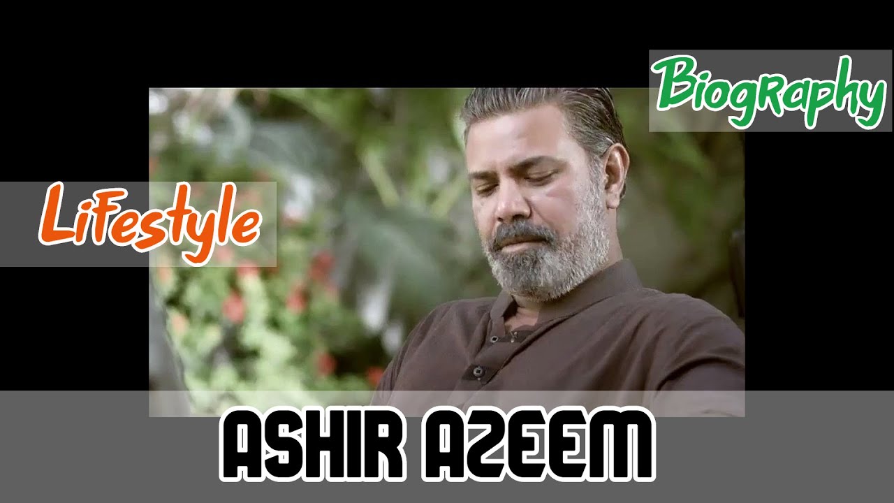 Ashir Azeem Pakistani Actor Biography & Lifestyle - YouTube