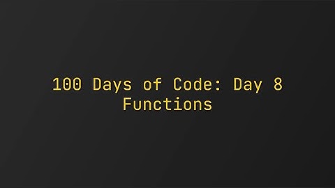 Day 8 - 100 Days of Code