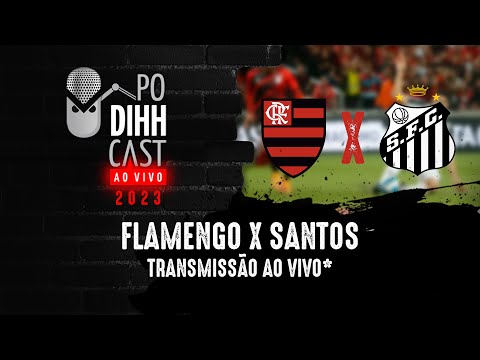 FLAMENGO x SANTOS - TRANSMISSÃO AO VIVO (SEM IMAGENS) - PODIHHCAST #468