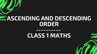 ASCENDING AND DESCENDING ORDER | CLASS 1 | MATHS