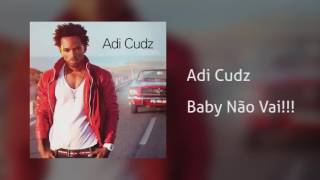 Adi Cudz - Baby Não Vai!!! [Áudio]