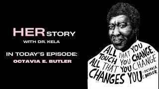 HER Story with Dr. Kela - The First Black Woman in Science Fiction | Octavia Butler