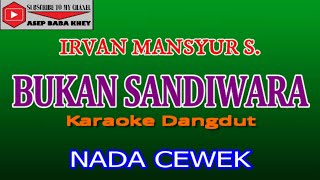 KARAOKE DANGDUT BUKAN SANDIWARA - IRVAN MANSYUR S.  (COVER) NADA CEWEK