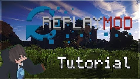 Hướng Dẫn Tải Và Sử Dụng Replay Mod Trong Minecraft | phuthanh2020