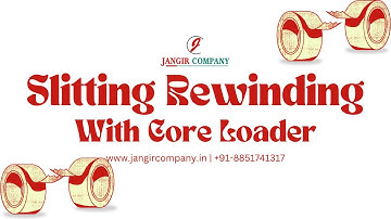 Slitting Rewinding Machine With Core Loader | Jangir Company