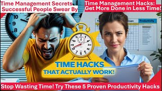 Full Time Management Secrets:  Stop Wasting Time!   Try These 5 Proven Hacks- Successful People Swear By: Update