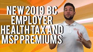 New 2019 - B.C Employer Health Tax and MSP Premiums