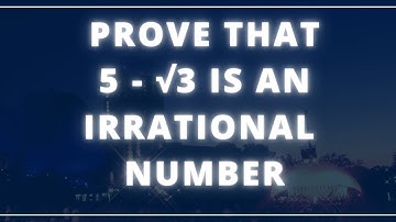 prove that 5 - root 3 is an irrational number || prove that 5 - √3 is irrational number ||cbse maths