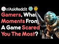 Your Scariest Gaming Moments (Gamer Stories r/AskReddit)