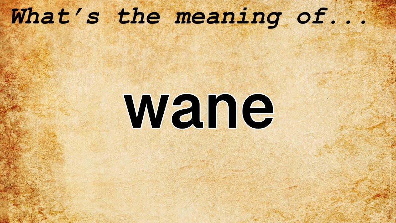 Wax And Wane Meaning Slang at Christopher Frasier blog