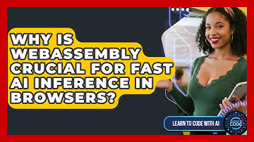 Why Is WebAssembly Crucial For Fast AI Inference In Browsers? - Learning To Code With AI