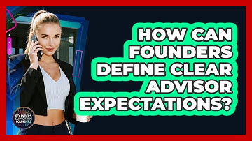 How Can Founders Define Clear Advisor Expectations? - Founders Supporting Founders