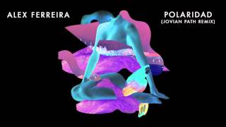 Video thumbnail of "Alex Ferreira - Polaridad (Jovian Path Remix)"