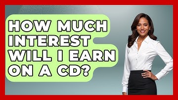 How Much Interest Will I Earn On A CD? - Ask Your Bank Teller