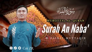 SURAH AN-NABA' || MUROTTAL AL-QURAN || MAQAM HIJAZ ‼️ M. ZAINAL MUTTAQIN