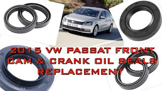 2015 VW Passat Front Cam & Crank Shaft Oil Seal Replacement