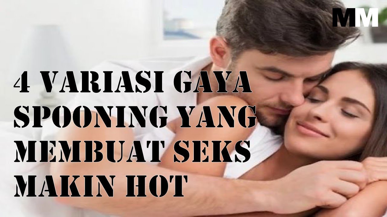 4 Variasi Gaya Spooning Yang Membuat Seks Makin Hot Youtube