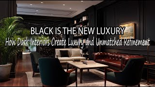 BLACK IS THE NEW LUXURY How Dark Interiors Create Luxury and Unmatched Refinement