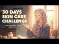 30-Day Clear Skin Challenge| Glow Naturally with Sunnah Tips #glowup 