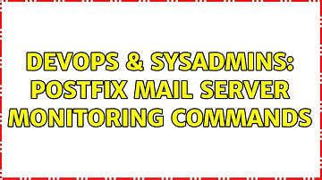 DevOps & SysAdmins: Postfix mail server monitoring commands