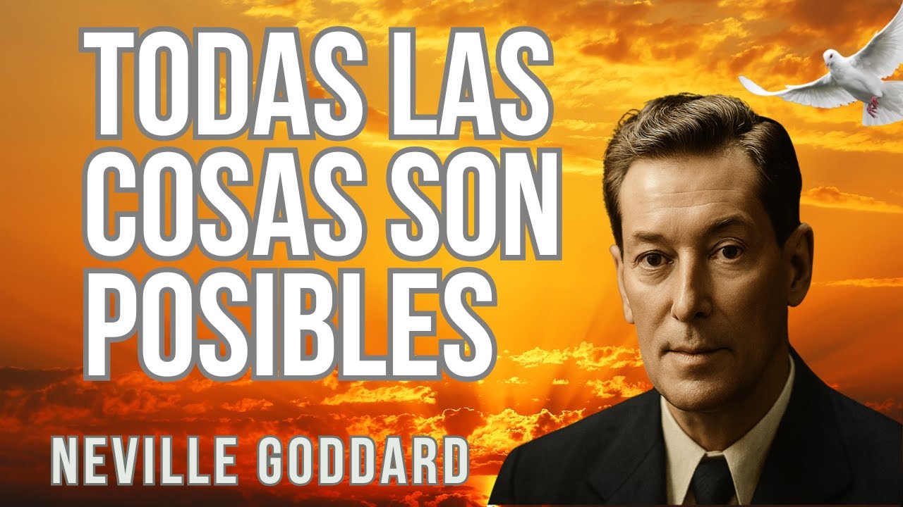 TODAS LAS COSAS SON POSIBLES – Neville Goddard (Conferencia Original)