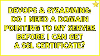 DevOps & SysAdmins: Do I need a domain pointing to my server before I can get a SSL certificate
