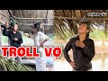 Sơ Hở Chánh Tàu Là Troll Vợ Là Lại Ăn Một Trận Chửi To Đầu Cực Hài | Chánh Tàu TV