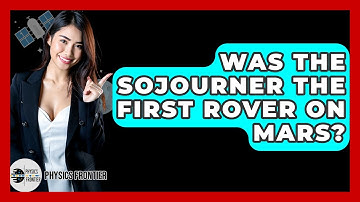 Was The Sojourner The First Rover On Mars? - Physics Frontier