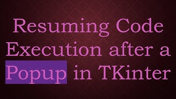 Resuming Code Execution after a Popup in TKinter