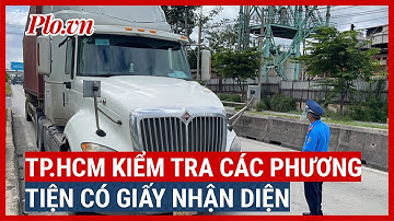 TP.HCM kiểm tra các phương tiện có giấy nhận diện - PLO