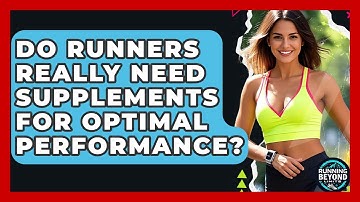 Do Runners Really Need Supplements For Optimal Performance? - Running Beyond Limits