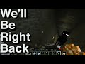 Minecraft: We&#39;ll Be Right Back