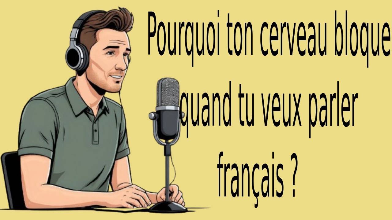 podcast français  |  Pourquoi ton cerveau bloque quand tu veux parler français ?