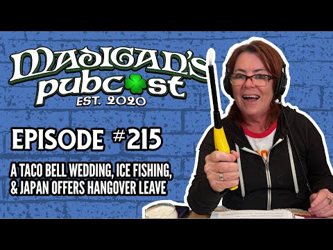 Madigan's Pubcast EP215: A Taco Bell Wedding, Ice Fishing, & Japan Offers Hangover Leave