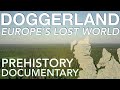 How Doggerland Sank Beneath The Waves (500,000-4000 BC ...