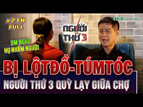 Người Thứ 3 - Tập 218 (Full): Bị BẮT GHEN lộtđồ giữa chợ, hốt hoảng QUỲ LẠY vì nghĩ nhầm người