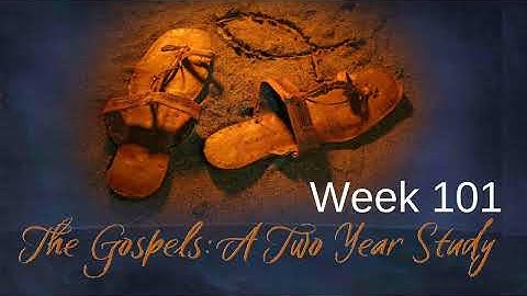 Two Year Gospel Study Week 101