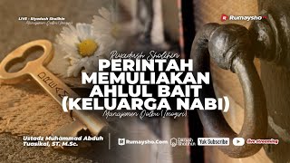 Perintah Memuliakan Ahlul Bait (Keluarga Nabi) - Ustadz Dr. Muhammad Abduh Tuasikal, M.Sc.