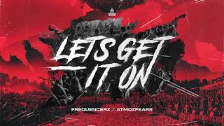 Frequencerz X Atmozfears - Let'S Get It On (Out Now)