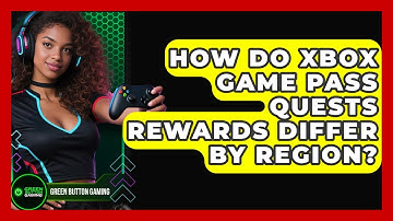 How Do Xbox Game Pass Quests Rewards Differ By Region? - Green Button Gaming