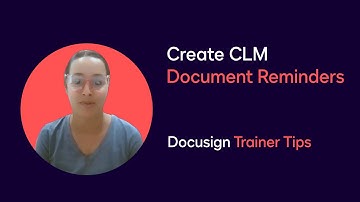 Docusign Trainer Tips: Create CLM Document Reminders